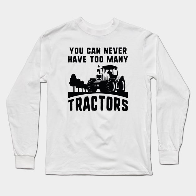 You Can Never Have Too Many Tractors Long Sleeve T-Shirt by CreativeJourney